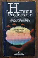 L'homme Producteur, Autour Des Mutations, Du Travail Et Des Savoirs Ouvrage Collectif.  Messidor. 1985 - Economia