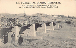 La France Au Maroc Oriental - GUERCIF - Construction D'un Pont Sur L'Oued Melloulou (Ligne Oujda Taza) - Ed. N. Boumendi - Autres & Non Classés