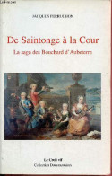 De Saintonge à La Cour - La Saga Des Bouchard D'Aubeterre - Collection " Documentaires ". - Perruchon Jacques - 1996 - Poitou-Charentes