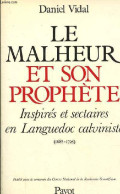 Le Malheur Et Son Prophète - Inspirés Et Sectaires En Languedoc Calviniste (1685-1725) - Collection Aux Origines De Notr - Histoire