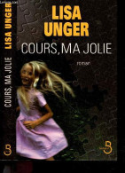 Cours, Ma Jolie - Roman - Lisa UNGER, Isabelle MAILLET (Traduction) - 2007 - Autres & Non Classés