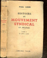 Histoire Du Mouvement Syndical En France - Tome 1 : De 1789 A 1918 - LOUIS PAUL - 1947 - Politique