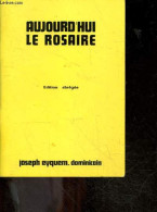 Aujourd'hui Le Rosaire - Edition Abregee - JOSEPH EYQUEM DOMINICAIN - 1987 - Religion