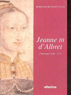 Jeanne III D'Albret - Chronique 1528-1572. - Berdou D'Aas Bernard - 2002 - Geschichte