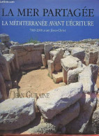 La Mer Partagée - La Méditerranée Avant L'écriture 7000-2000 Avant Jésus-Christ. - Guilaine Jean - 1994 - Histoire