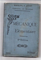 * Mécanique Elémentaire Par BERTRAND & URBAIN, Professeur De Mécanique -1912 - 5me Edition - TOME 1 - 1901-1940