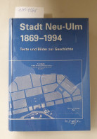 Stadt Neu-Ulm 1869-1994 : Texte Und Bilder Zur Geschichte : - Autres & Non Classés