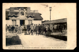 GUERRE 14/18 - HOPITAL MILITAIRE DE MAISON-BLANCHE - REEDUCATION - SORTIE DES ATELIERS - Guerre 1914-18