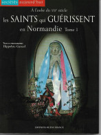 LES SAINTS QUI GUERISSENT EN NORMANDIE TOME 1 - Other & Unclassified