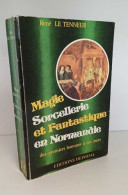 Magie Sorcellerie Et Fantastique En Normandie Des Premiers Hommes à Nos Jours - Esoterismo