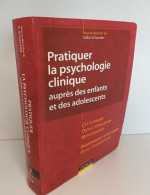 Pratiquer La Psychologie Clinique Auprès Des Enfants Et Des Adolescents - Psychology/Philosophy