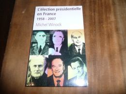 POLITIQUE PRESIDENT DE LA REPUBLIQUE MICHEL WYNOCK L'ELECTION PRESIDENTIELLE EN FRANCE 1958 2007 LE CLUB 2008 - Politique