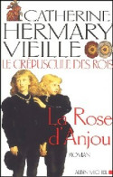 Le Crépuscule Des Rois Tome I : La Rose D'Anjou (2002) De Catherine Hermary-Vieille - Historisch