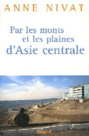 Par Les Monts Et Les Plaines D'Asie Centrale (2006) De Anne Nivat - Reisen