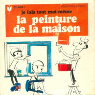 Je Fais Tout Moi-même : La Peinture De La Maison (1963) De Francis Genette - Bricolage / Technique