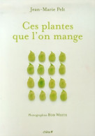 Ces Plantes Que L'on Mange (2006) De Jean-Marie Pelt - Nature