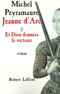 Jeanne D'arc - T. 1 - Et Dieu Donnera La Victoire (01) (1999) De Michel Peyramaure - Historic