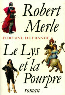 Fortune De France Tome X : Le Lys Et La Pourpre (1997) De Robert Merle - Historique