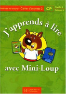 J'apprends à Lire Avec Mini-loup CP. Cahier De Lecture Numéro 2 (2000) De Collectif - 6-12 Jaar