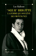 Soeur Brigitte. Le Femme Qui Soulève Des Montagnes (2008) De Luc Balbont - Biographie