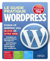 Le Guide Pratique Wordpress. Créez Et Animez Vos Blogs Et Sites Web. (2012) De Patrick Zemour - Informatique