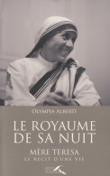 Le Royaume De Sa Nuit : Mère Teresa Le Récit D'une Vie (2016) De Olympia Alberti - Religione