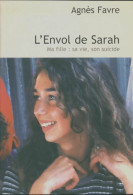 L'envol De Sarah. Ma Fille : Sa Vie, Son Suicide (2007) De Agnès Favre - Andere & Zonder Classificatie