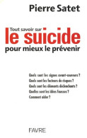 Tout Savoir Sur Le Suicide Pour Mieux Le Prévenir (2009) De Pierre Satet - Psychologie/Philosophie