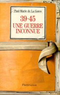 39-45 Une Guerre Inconnue (1999) De Paul-Marie De La Gorce - Guerra 1939-45