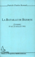 La Bataille De Bizerte Tunisie 19 Au 23 Juillet 1961 (1996) De Patrick Charles Renaud - Geschichte