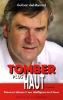 Tomber Plus Haut : Comment Découvrir Son Intelligence Intérieure (2009) De Guibert Del Marmol - Autres & Non Classés