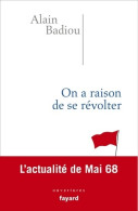 On A Raison De Se Révolter. L'actualité De Mai 68 (2018) De Alain Badiou - Geschichte