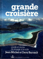 Grande Croisière : Guide Et Récits Du Voyage à La Voile (1984) De Jean-Michel Barrault - Reizen