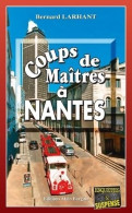 Coups De Maîtres à Nantes (2022) De Bernard Larhant - Autres & Non Classés