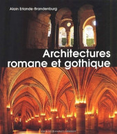 Architectures Romane Et Gothique (2002) De Alain Erlande-Brandenbourg - Art