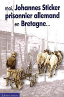 Moi, Johannes Sticker, Prisonnier Allemand En Bretagne... (2005) De Joannes Sticker - Guerre 1939-45