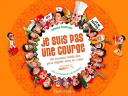 Je Suis Pas Une Courge : 100 Recettes Bluffantes Pour Régaler Sans Se Ruiner (2009) De Johanna K - Gastronomia