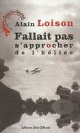 Fallait Pas S'approcher De L'hélice (2009) De Alain Loison - Other & Unclassified