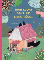 Trois Loups Dans Une Bibliothèque (2017) De Alain Serres - Otros & Sin Clasificación