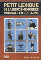 Petit Lexique De La Deuxième Guerre Mondiale En Bretagne (1939-1945) (2005) De Alain Lozac'h - Guerra 1939-45