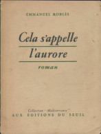 Cela S'appelle L'aurore (1952) De Emmanuel Roblès - Altri & Non Classificati