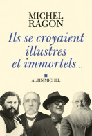 Ils Se Croyaient Illustres Et Immortels... (2011) De Michel Ragon - Otros & Sin Clasificación