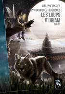 LES CHRONIQUES HERETIQUES T1 : LES LOUPS D'URIAM (2017) De Philippe Tessier - Altri & Non Classificati