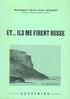 Et.... Ils Me Firent Russe (1978) De Monseigneur Gerard-Paulin Scolardi - Autres & Non Classés