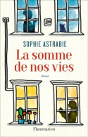 La Somme De Nos Vies (2020) De Sophie Astrabie - Andere & Zonder Classificatie