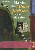 Ma Vie, Par Minou Jackson Chat De Salon (2011) De Sophie Dieuaide - Autres & Non Classés