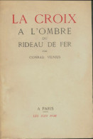 La Croix à L'ombre Du Rideau De Fer (1951) De Conrad Vilnius - Godsdienst