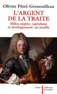 L'Argent De La Traite : Milieu Négrier Capitalisme Et Développement : Un Modèle (2009) De Olivier Petre G - History