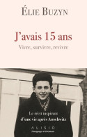 J'avais 15 Ans : Vivre Survivre Revivre Le Récit Inspirant D'une Vie Après Auschwitz (2018) De Elie Buz - History