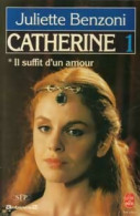 Catherine Tome I : Il Suffit D'un Amour Partie I (1986) De Juliette Benzoni - Históricos